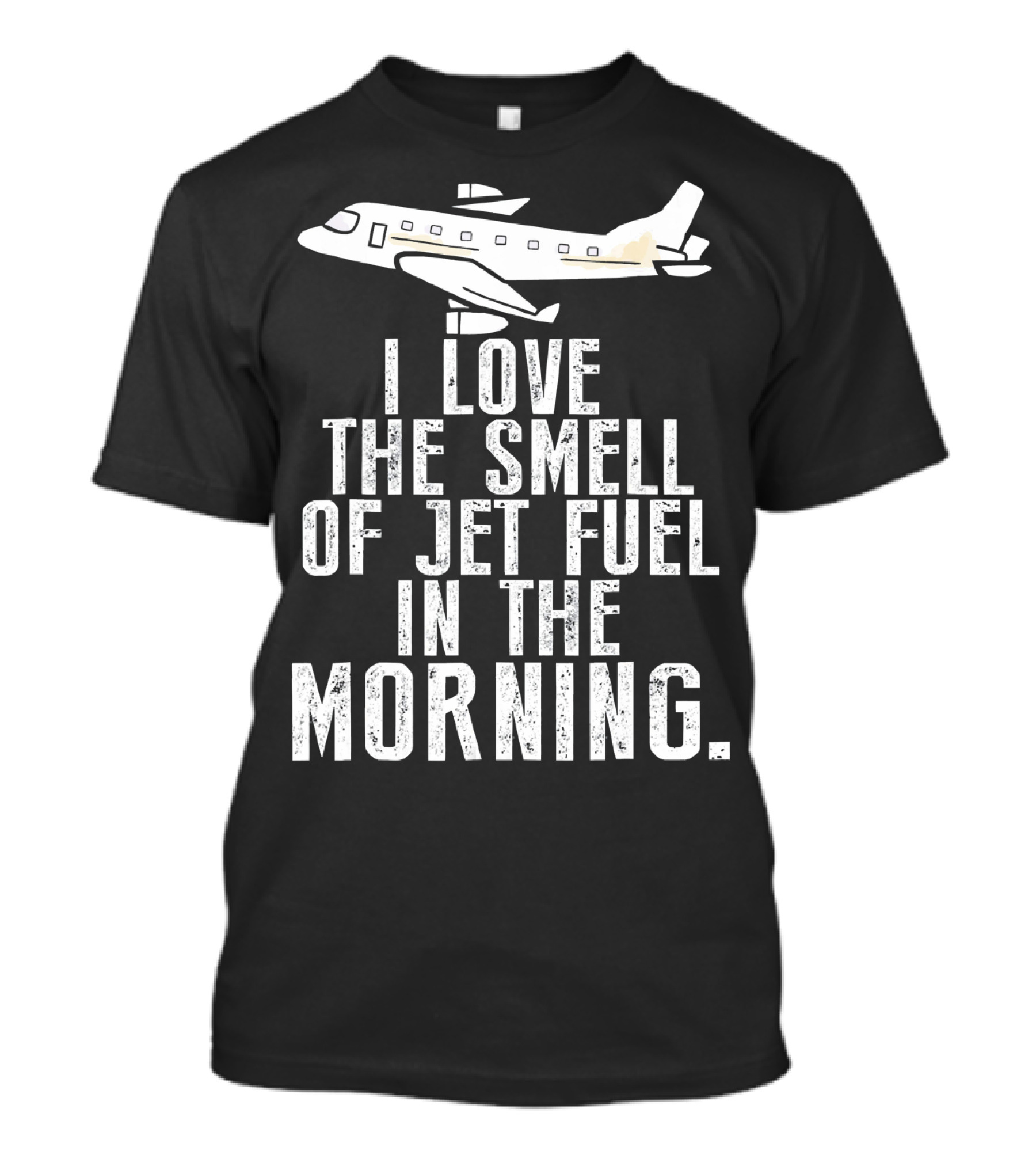 I Love The Smell Of Jet Fuel In The Morning Airplane T-Shirt