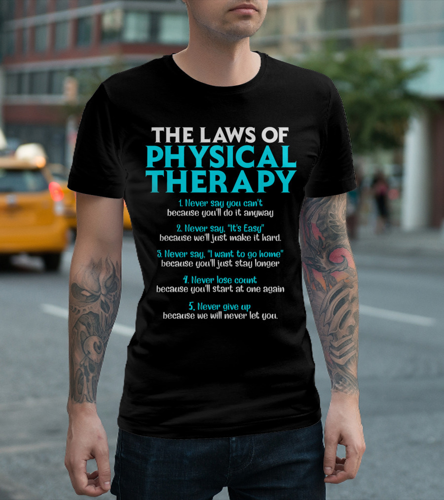 The Laws of Physical Therapy Never Say You Can't Never Lose Count Never Give Up T-Shirt