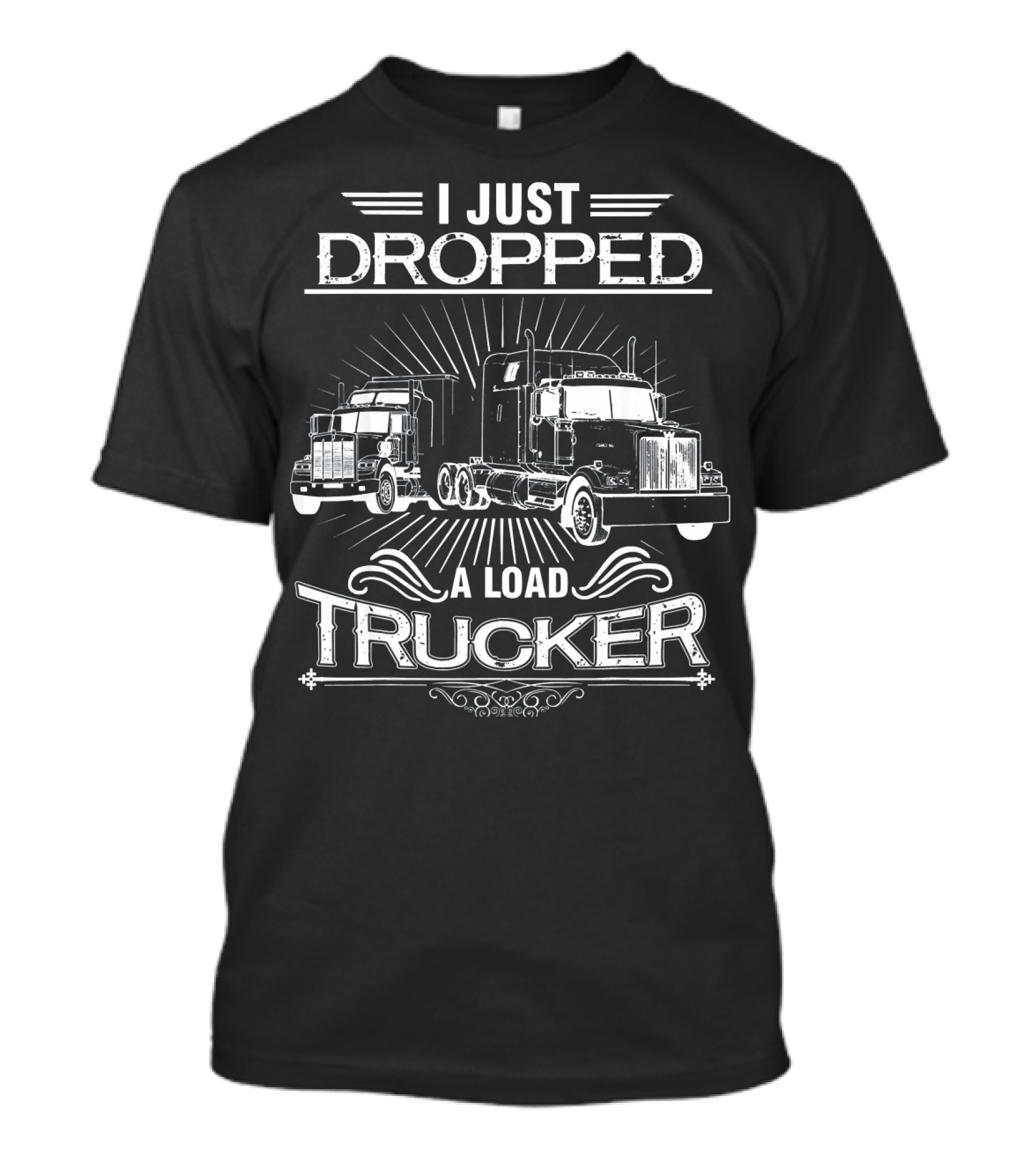 I Just Dropped A Load Trucker T-Shirt