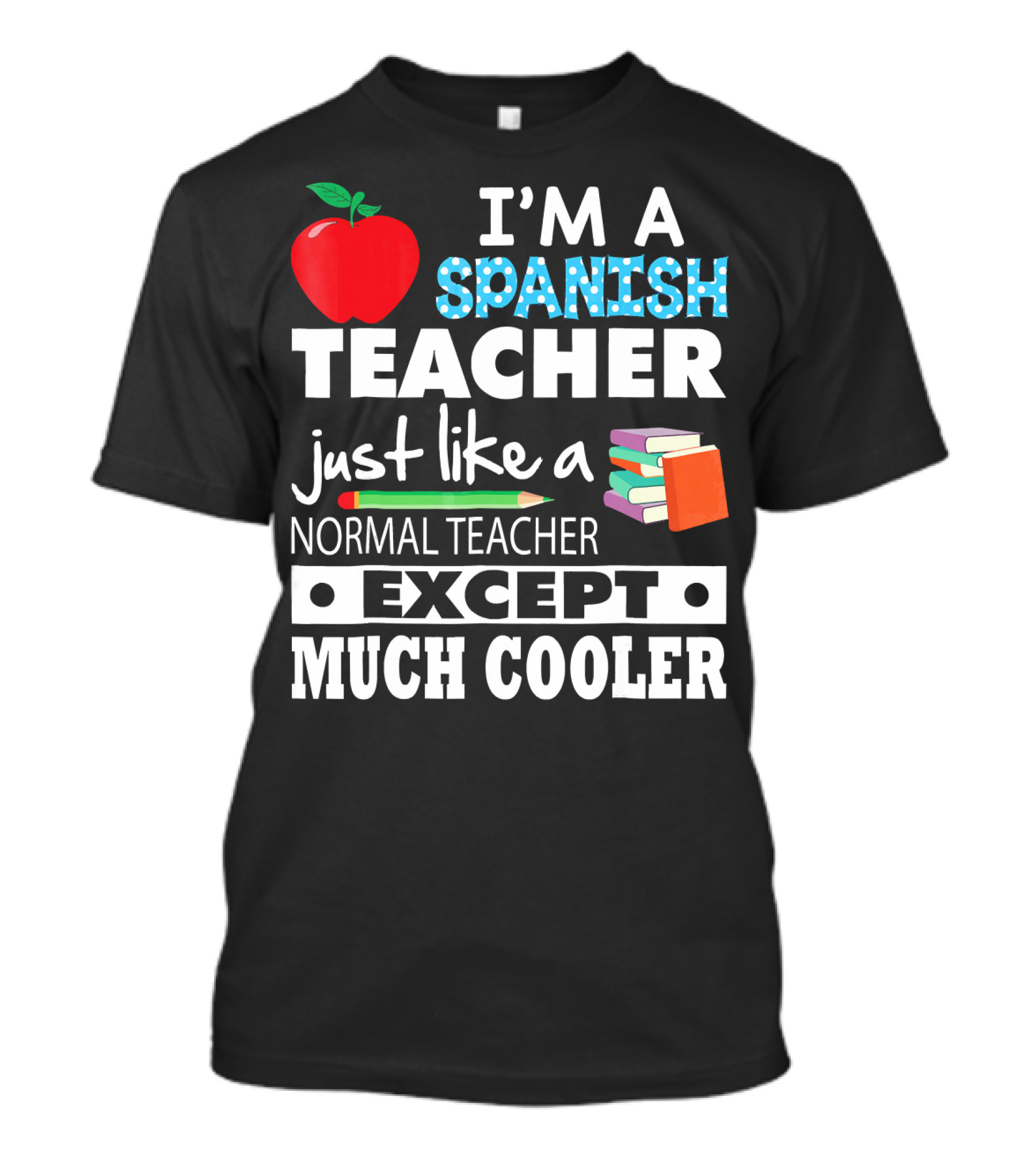 I'm A Spanish Teacher Just Like A Normal Teacher Except Much Cooler Apple Pencil Books T-Shirt