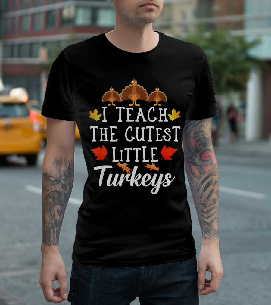 I Teach The Cutest Little Turkeys Autumn Leaves T-Shirt