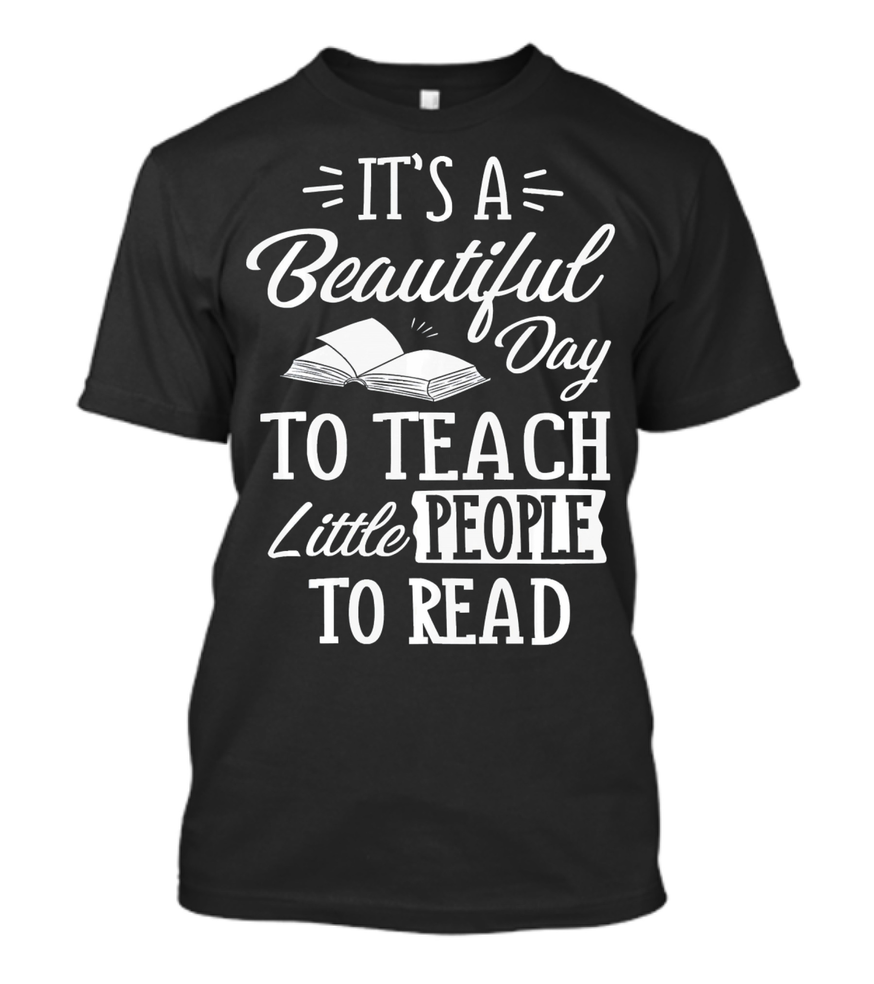 It's A Beautiful Day To Teach Little People To Read T-Shirt
