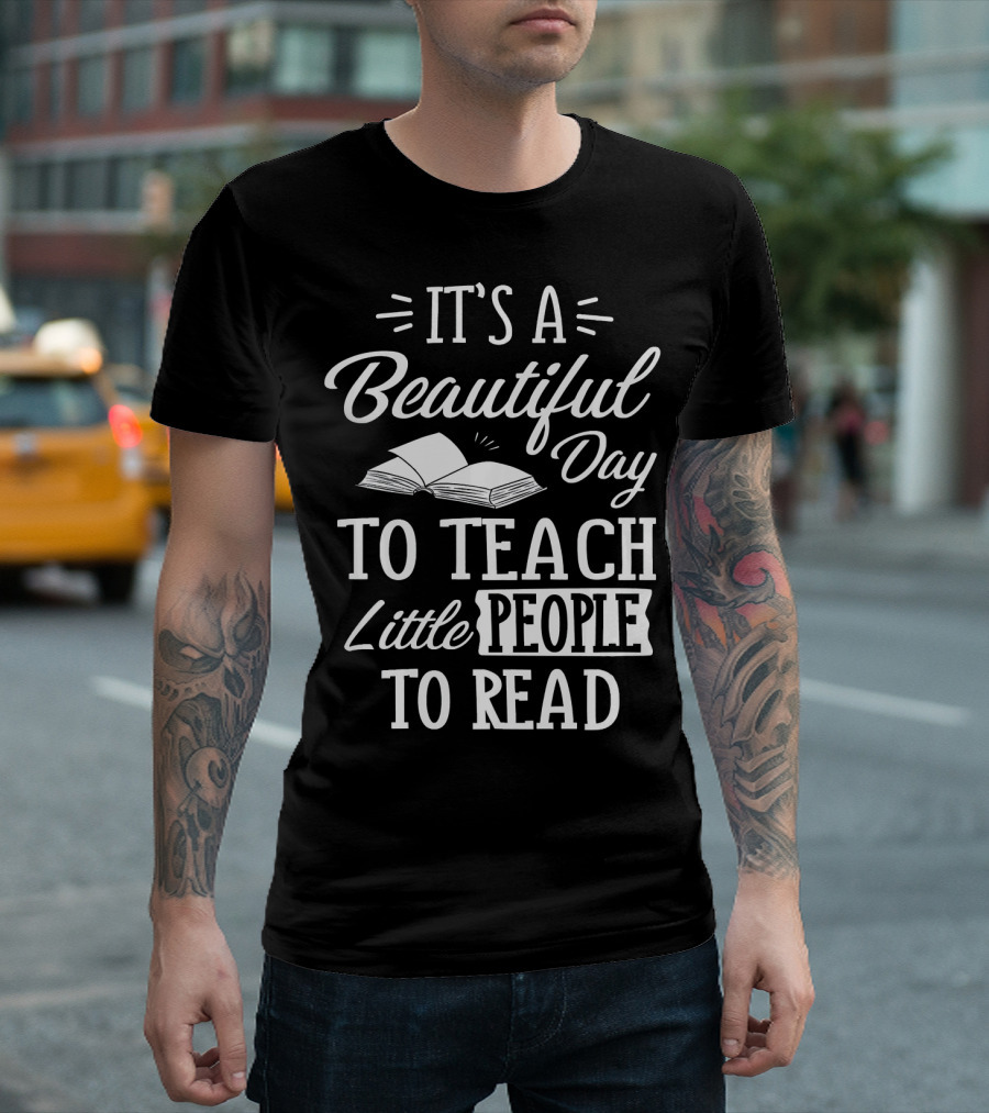 It's A Beautiful Day To Teach Little People To Read T-Shirt