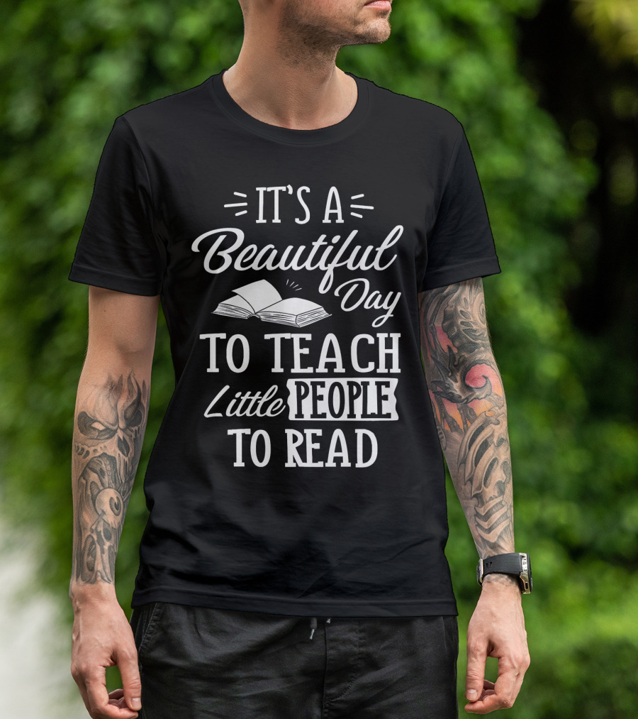 It's A Beautiful Day To Teach Little People To Read T-Shirt