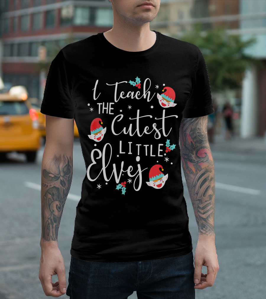 I Teach The Cutest Little Elves Teacher Christmas Holiday T-Shirt