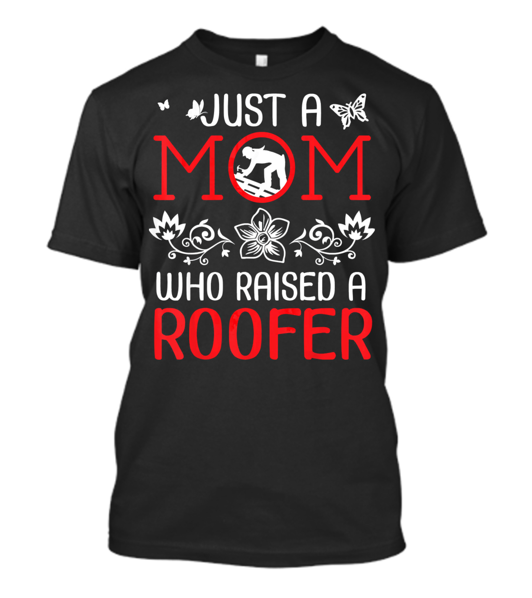 Just A Mom Who Raised A Roofer T-Shirt