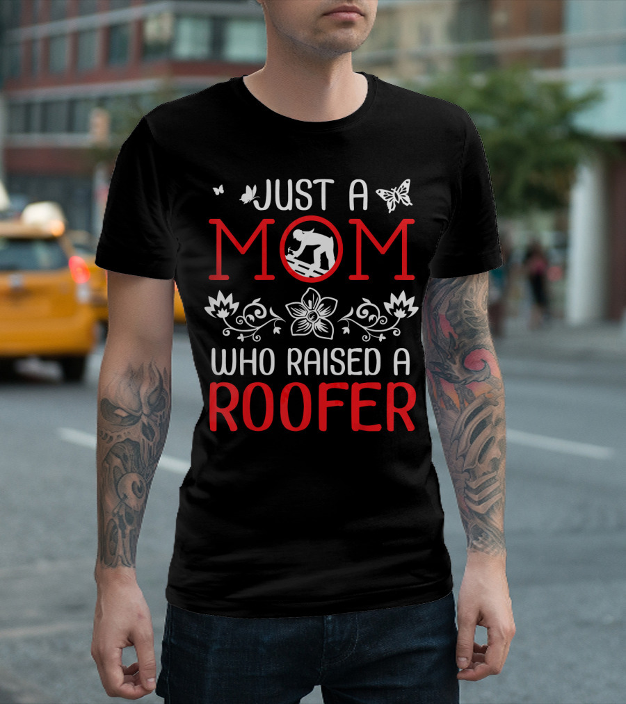 Just A Mom Who Raised A Roofer T-Shirt