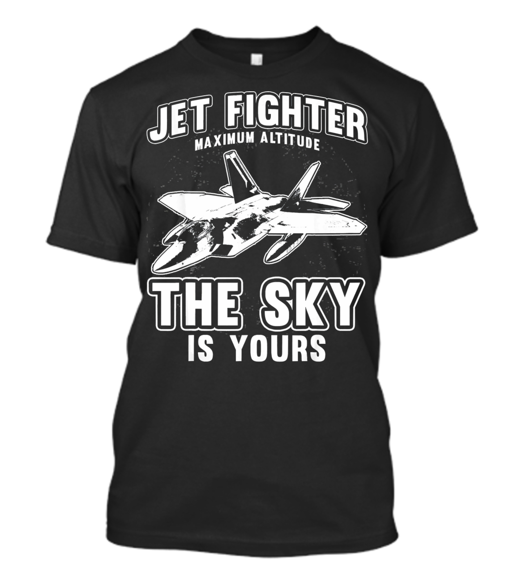 Jet Fighter Maximum Altitude The Sky Is Yours T-Shirt