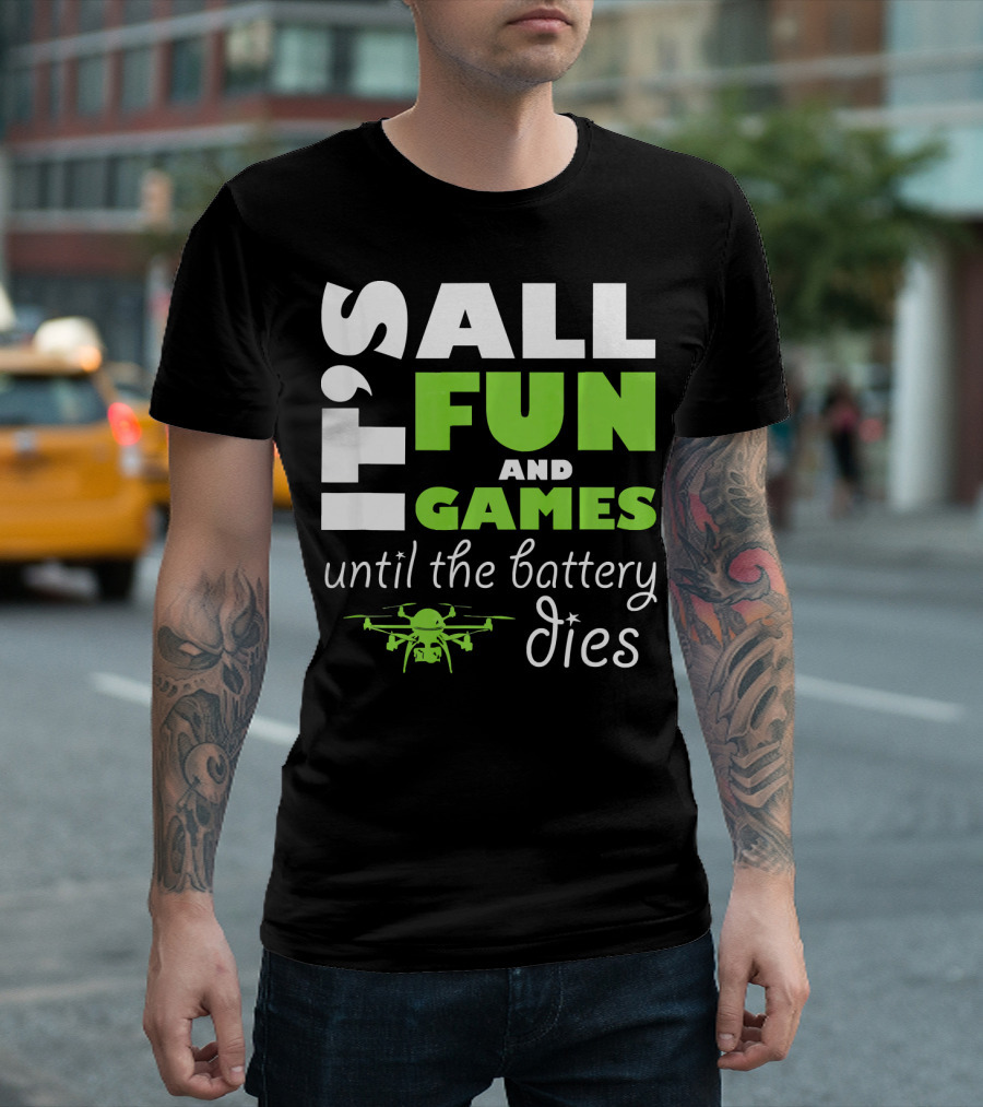 It's All Fun and Games Until the Battery Dies Funny Drone Pilot T-Shirt
