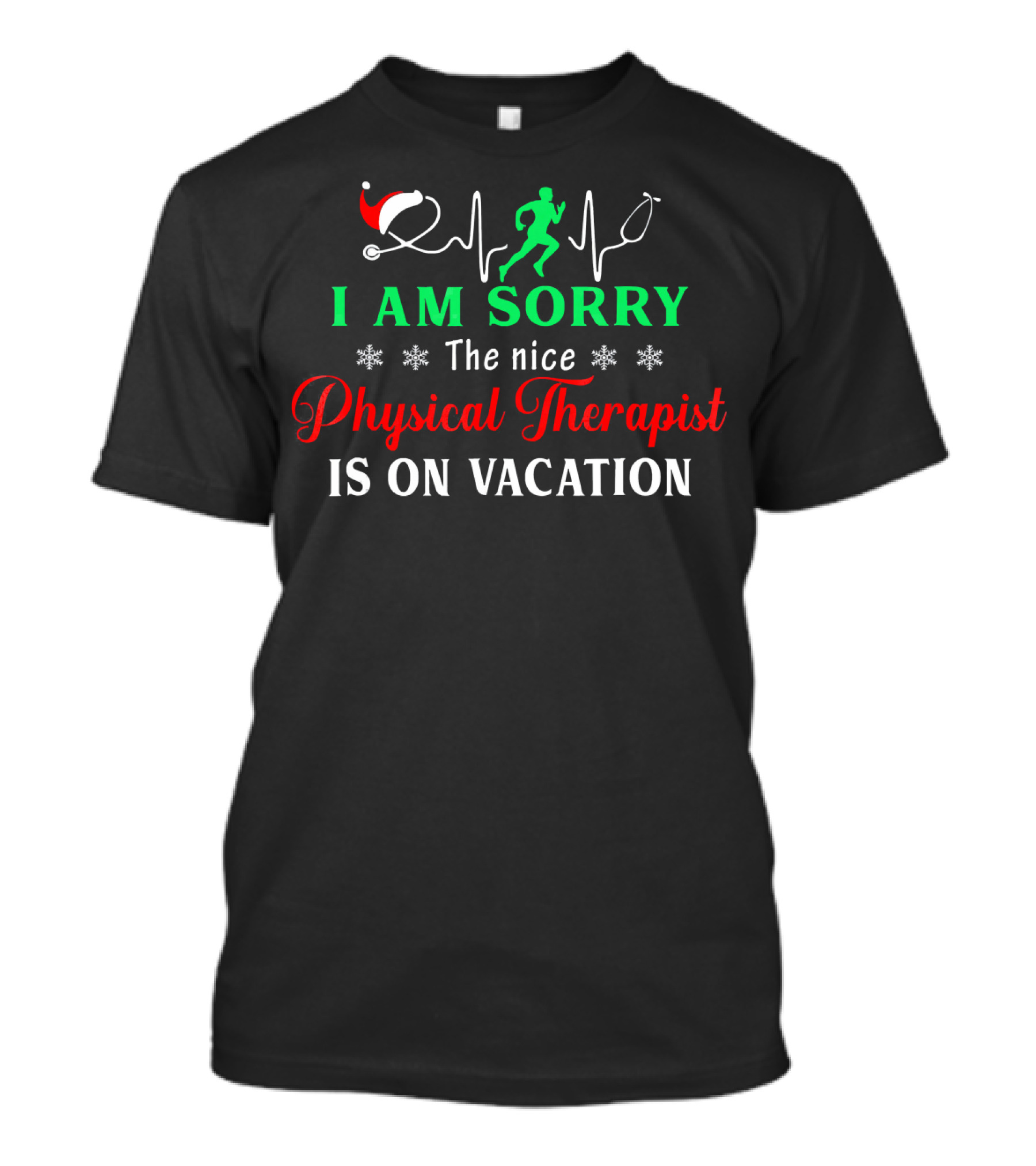 I Am Sorry The Nice Physical Therapist Is On Vacation Christmas Running Stethoscope T-Shirt