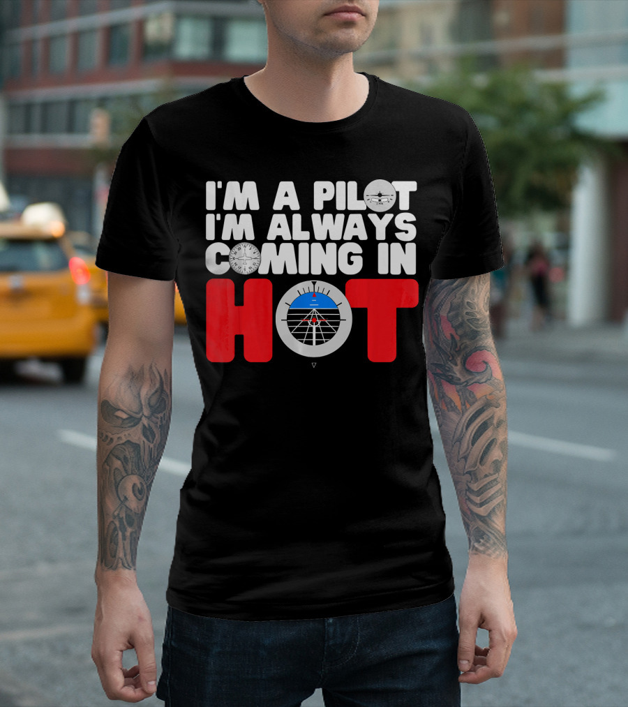 I'm A Pilot I'm Always Coming In Hot Airplane Instrument Panel T-Shirt