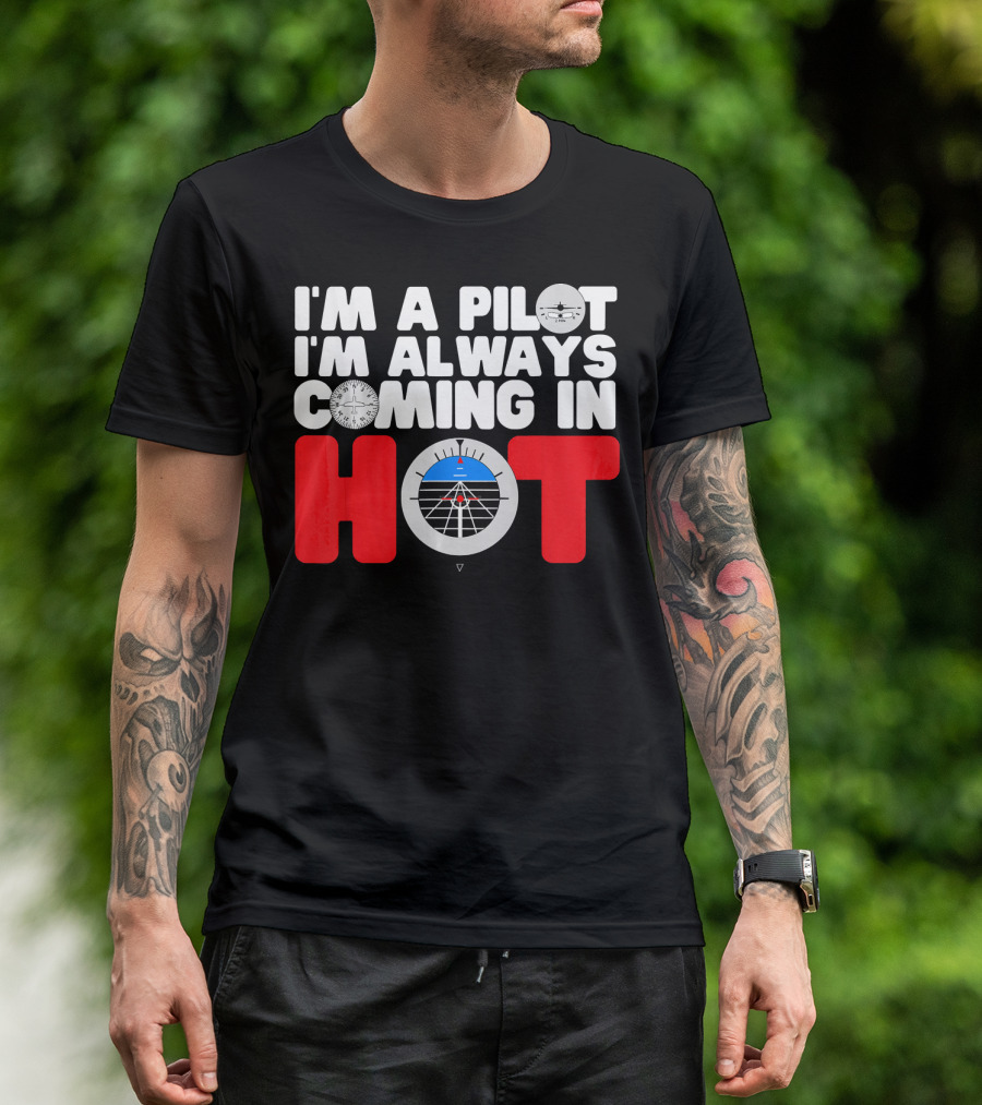 I'm A Pilot I'm Always Coming In Hot Airplane Instrument Panel T-Shirt