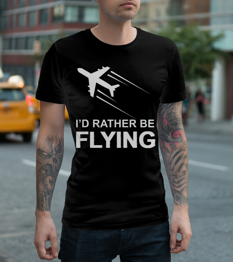 I'D RATHER BE FLYING PILOT AIRPLANE T-Shirt
