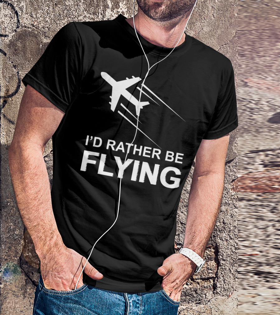 I'D RATHER BE FLYING PILOT AIRPLANE T-Shirt