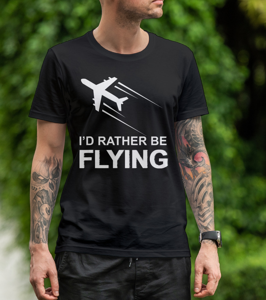 I'D RATHER BE FLYING PILOT AIRPLANE T-Shirt