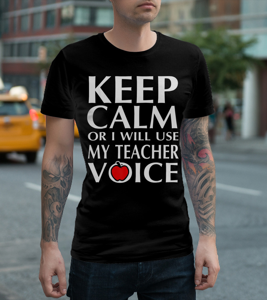 Keep Calm or I Will Use My Teacher Voice Apple T-Shirt