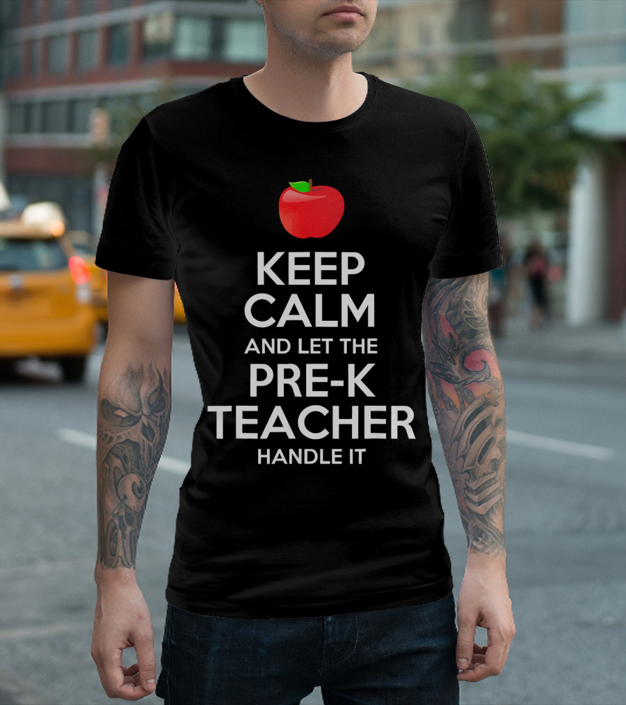 Keep Calm And Let The Pre-K Teacher Handle It T-Shirt
