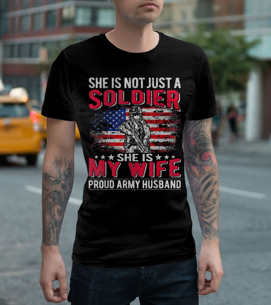 She Is Not Just a Soldier She Is My Wife Proud Army Husband T-Shirt