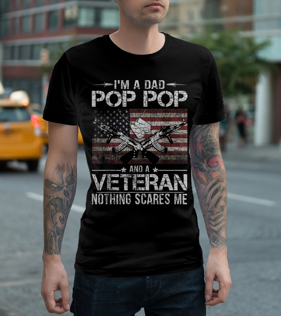 I'm a Dad Pop Pop and a Veteran Nothing Scares Me Flag Guns T-Shirt