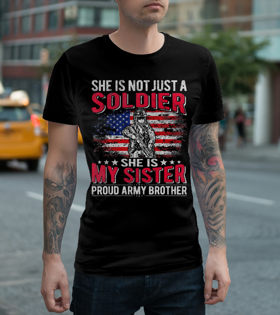 She Is Not Just a Soldier She Is My Sister Proud Army Brother T-Shirt