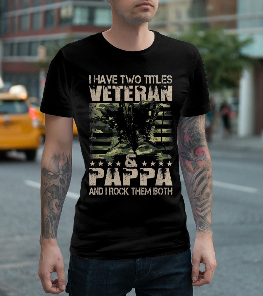 I Have Two Titles Veteran And Pappa And I Rock Them Both With Stars And Boots T-Shirt