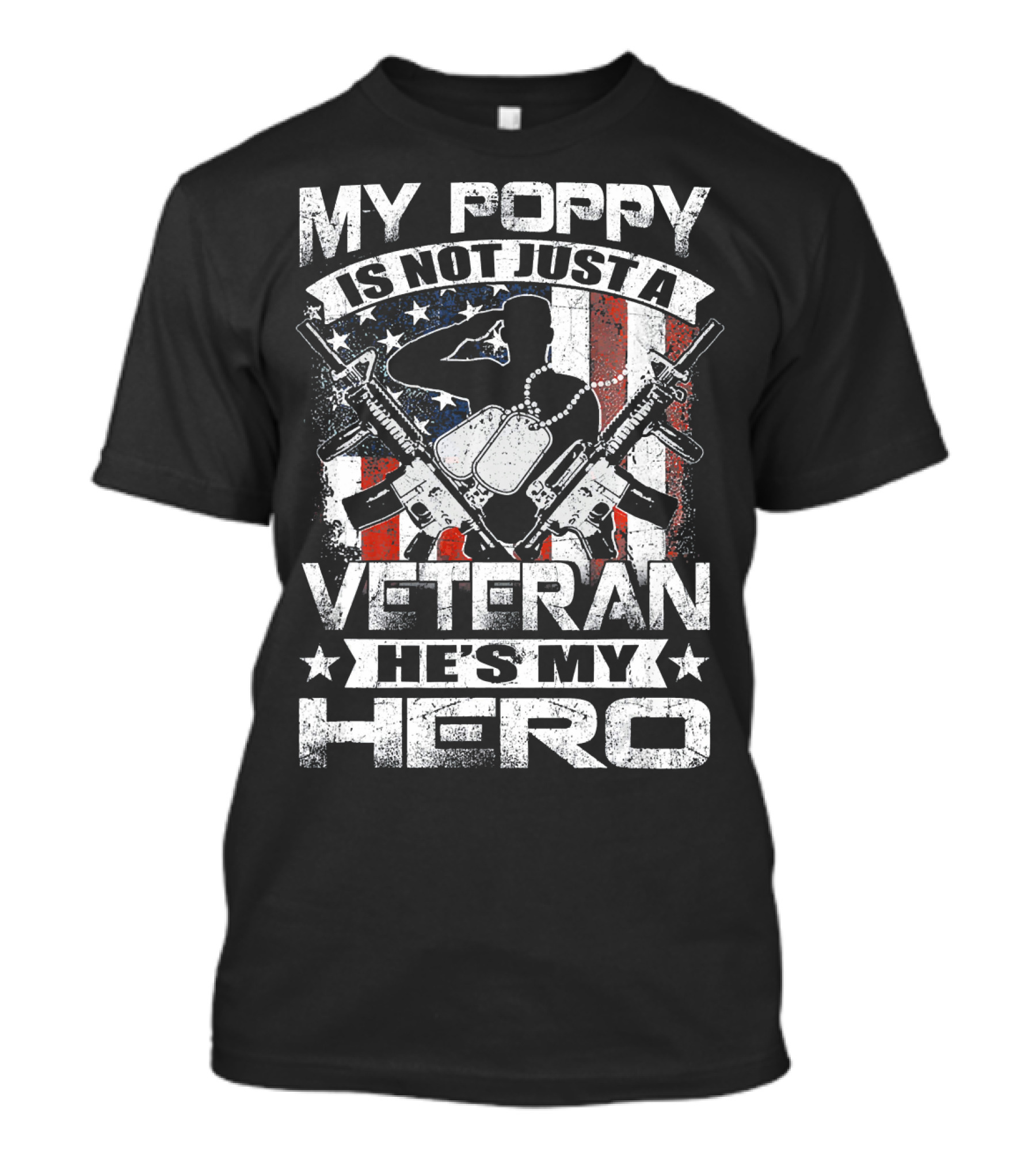 MY POPPY IS NOT JUST A VETERAN HE'S MY HERO AMERICAN FLAG DOG TAGS RIFLES T-Shirt