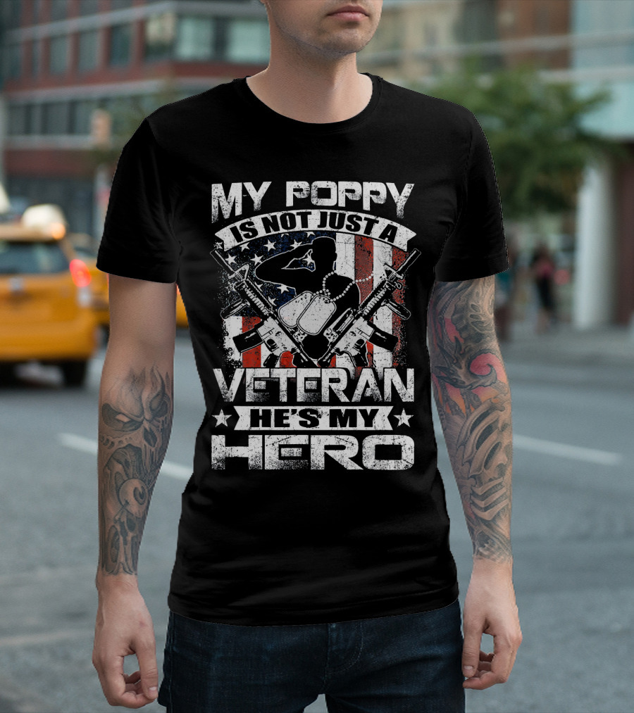 MY POPPY IS NOT JUST A VETERAN HE'S MY HERO AMERICAN FLAG DOG TAGS RIFLES T-Shirt