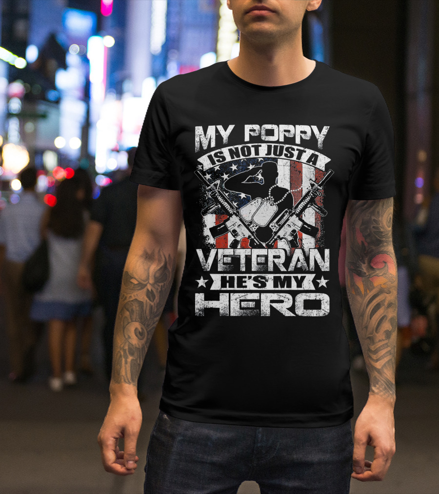 MY POPPY IS NOT JUST A VETERAN HE'S MY HERO AMERICAN FLAG DOG TAGS RIFLES T-Shirt