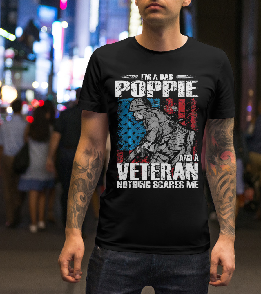 I'm A Dad Poppie And A Veteran Nothing Scares Me T-Shirt