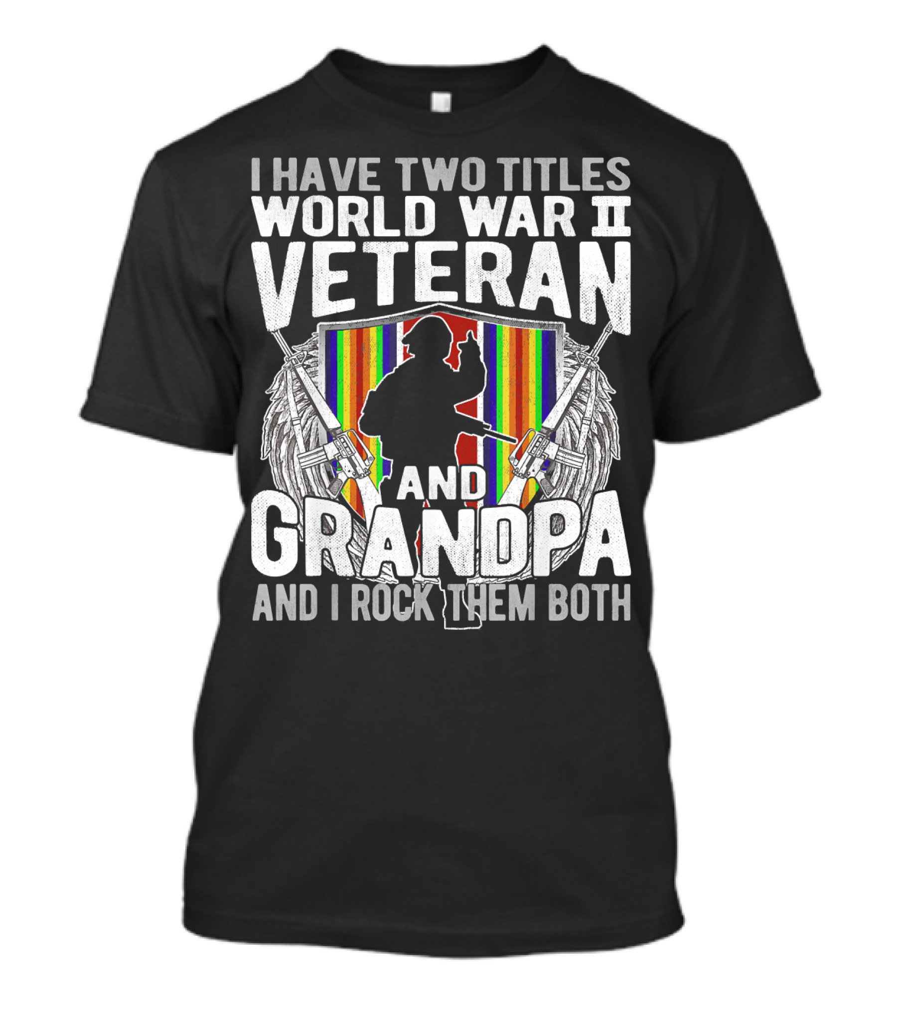 I Have Two Titles World War II Veteran And Grandpa I Rock Them Both T-Shirt