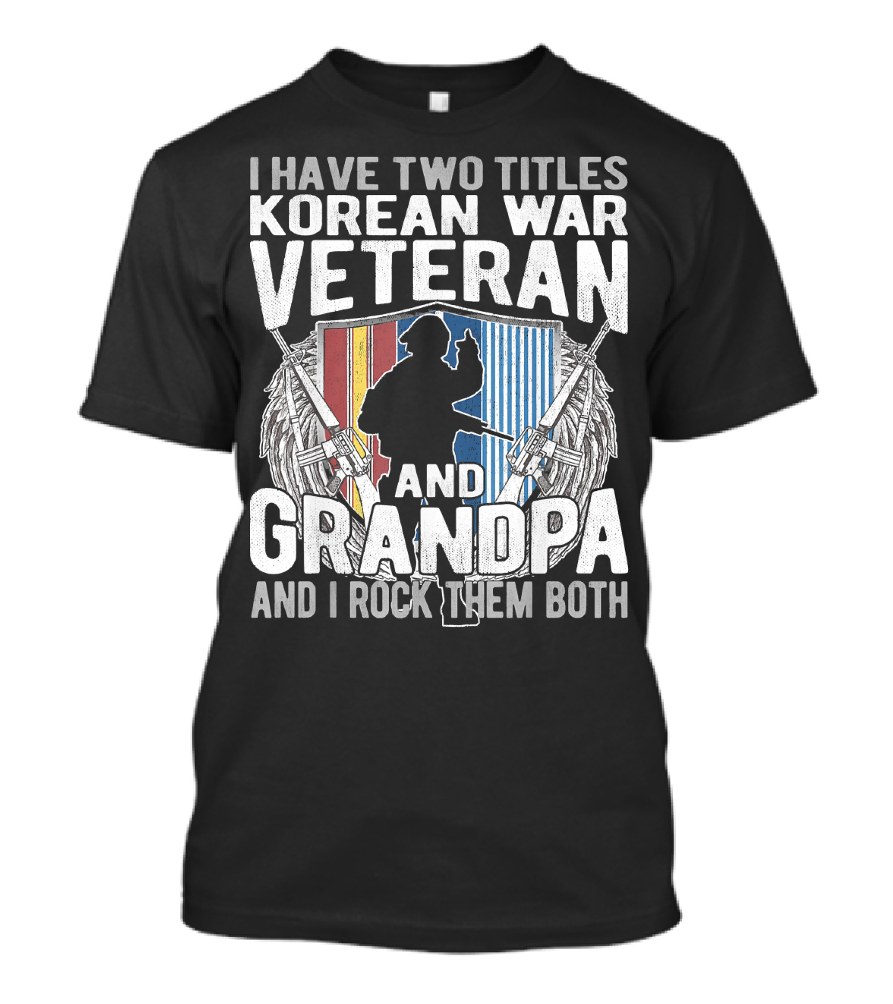 I Have Two Titles Korean War Veteran And Grandpa And I Rock Them Both T-Shirt