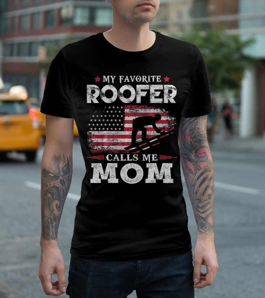 My Favorite Roofer Calls Me Mom American Flag Roofer T-Shirt