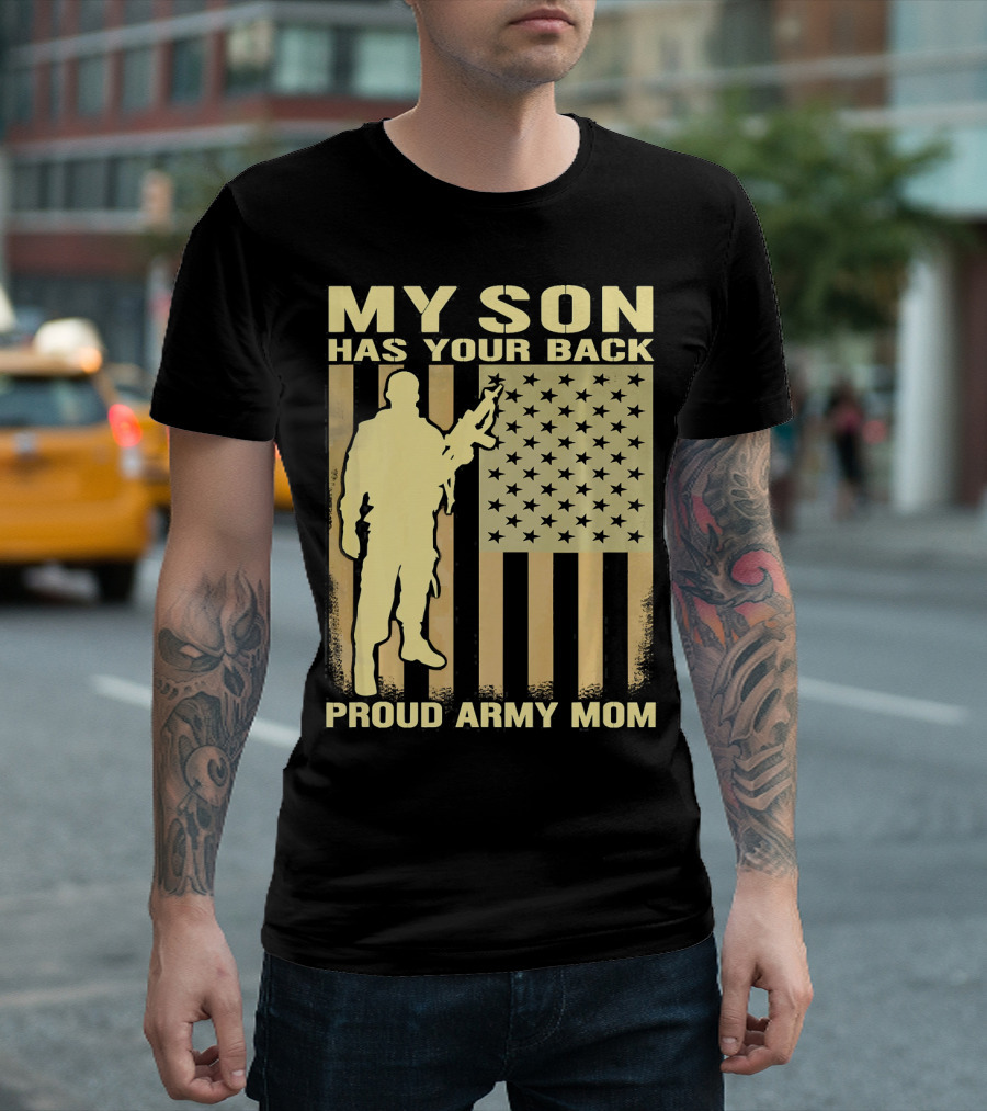 My Son Has Your Back Proud Army Mom Soldier and Flag T-Shirt