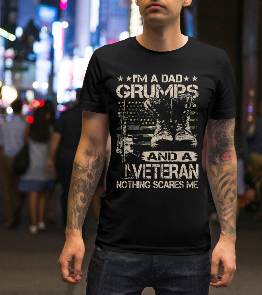 Im A Dad Grumps And A Veteran Nothing Scares Me U.S. Army Flag Boots Rifle T-Shirt