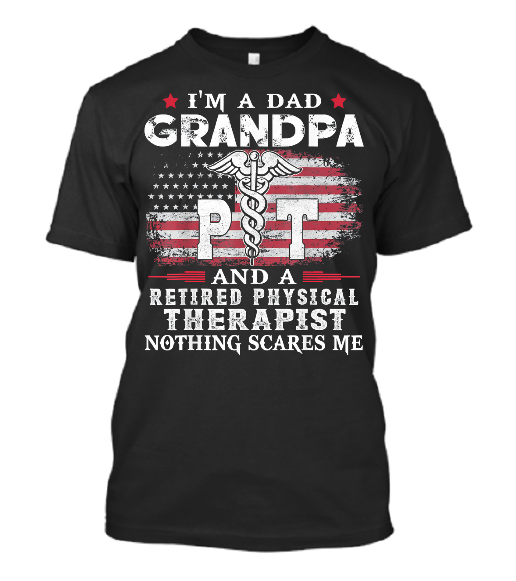 I'm A Dad Grandpa PT And A Retired Physical Therapist Nothing Scares Me T-Shirt