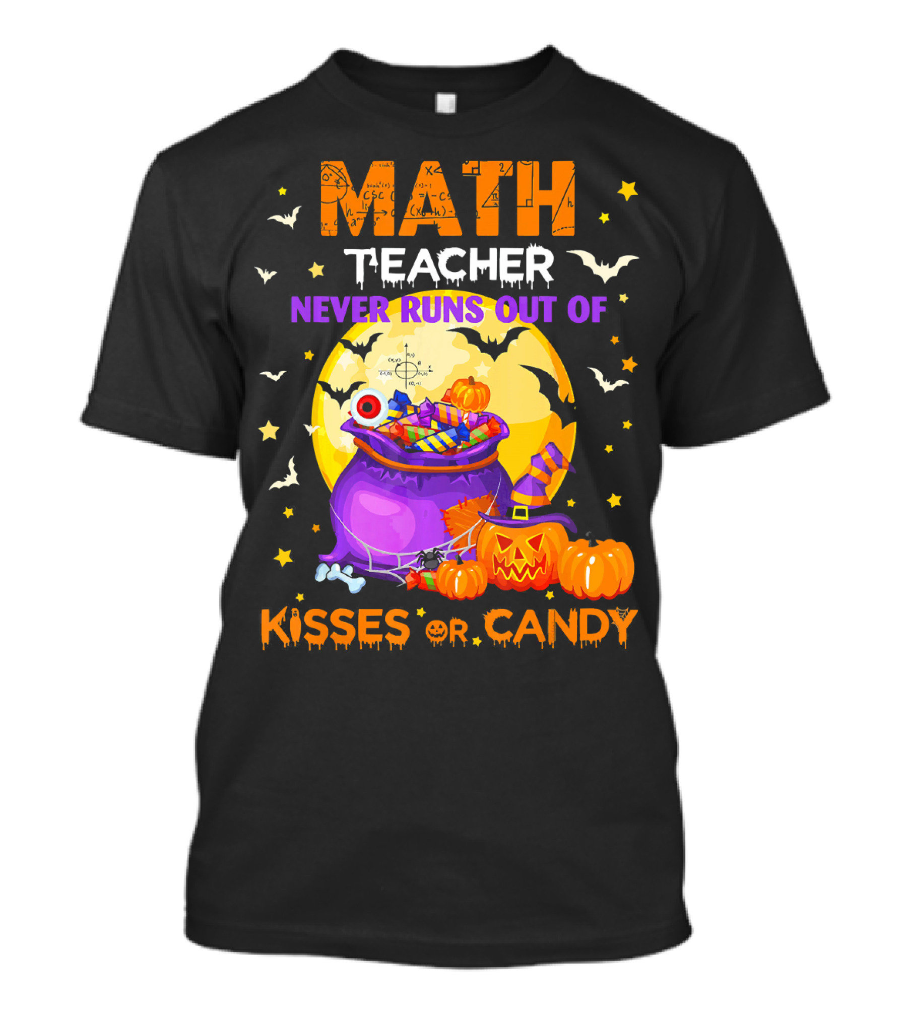 Math Teacher Never Runs Out Of Kisses Or Candy T-Shirt