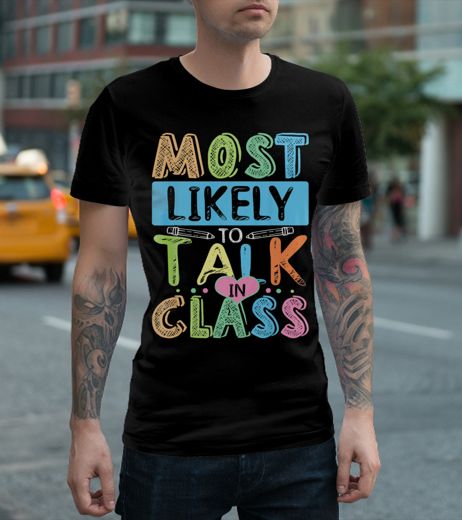 Most Likely To Talk In Class Funny Teach Pencils Heart T-Shirt