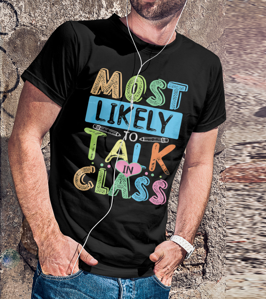 Most Likely To Talk In Class Funny Teach Pencils Heart T-Shirt