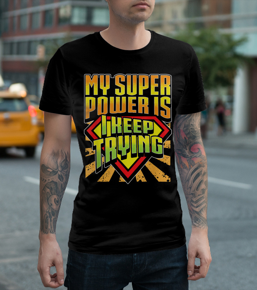 My Super Power Is I Keep Trying T-Shirt