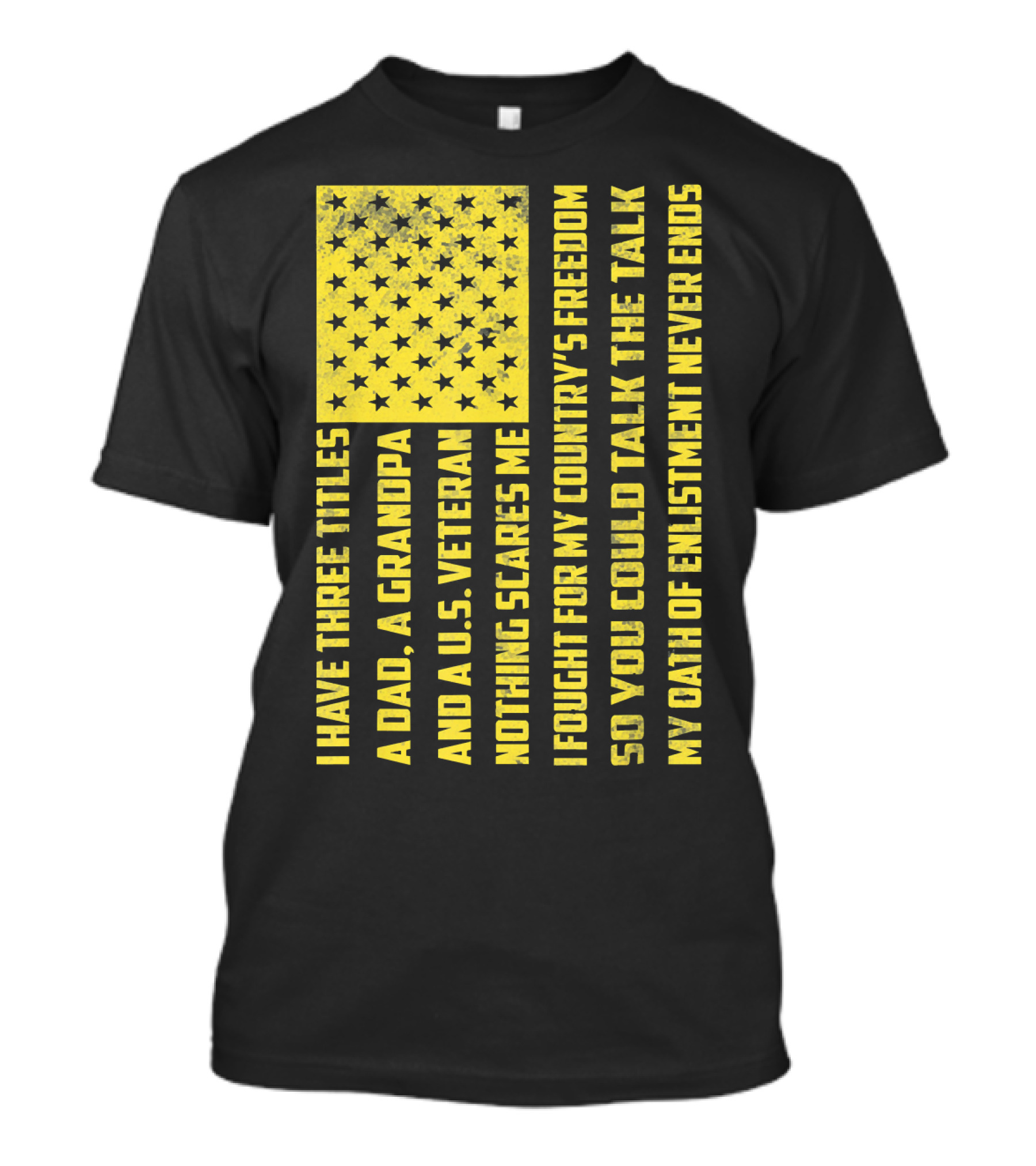 I Have Three Titles A Dad A Grandpa And A U.S. Veteran United States Flag Freedom Oath Of Enlistment T-Shirt