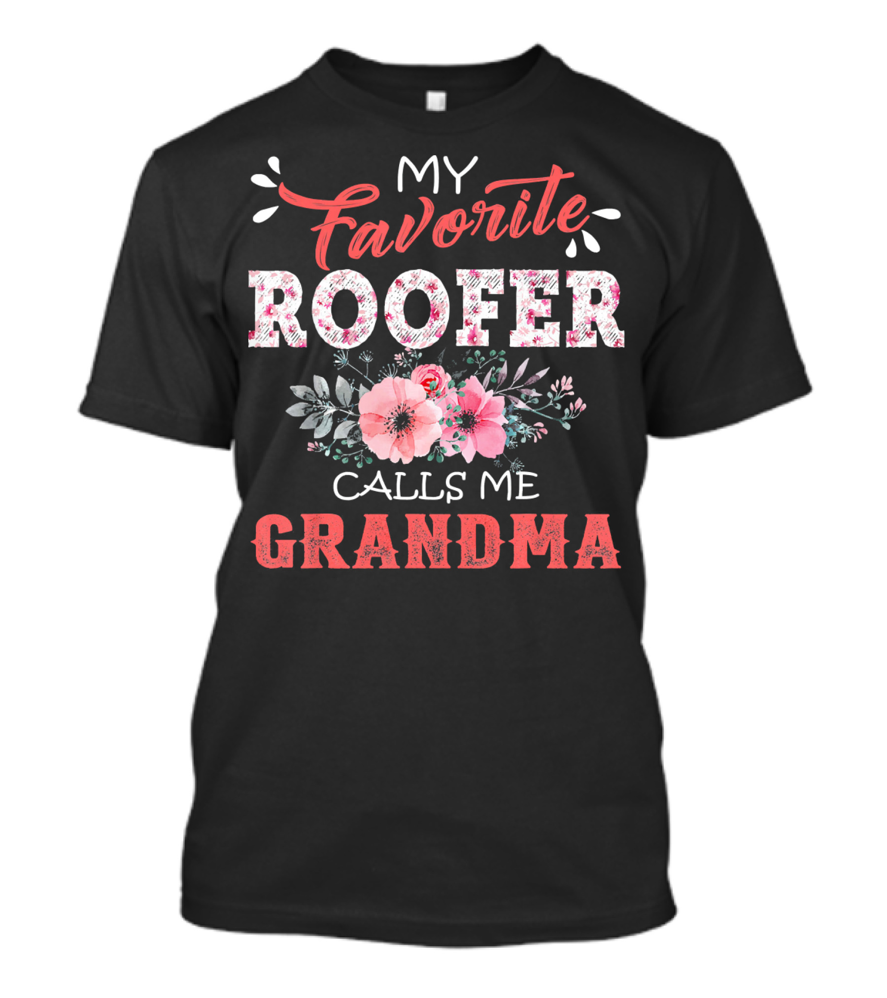 My Favorite Roofer Calls Me Grandma Flower Floral T-Shirt