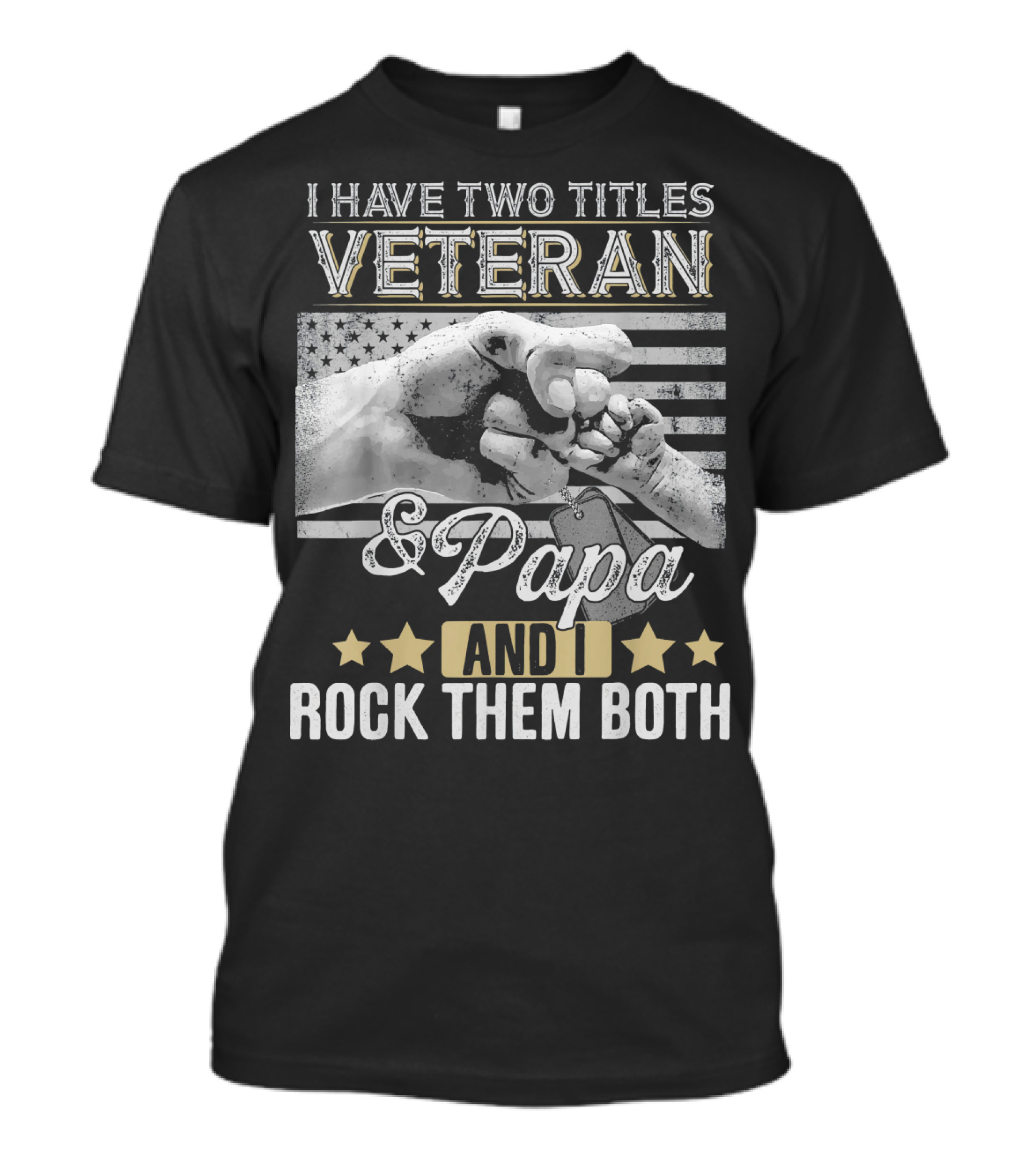 I Have Two Titles Veteran And Papa And I Rock Them Both T-Shirt