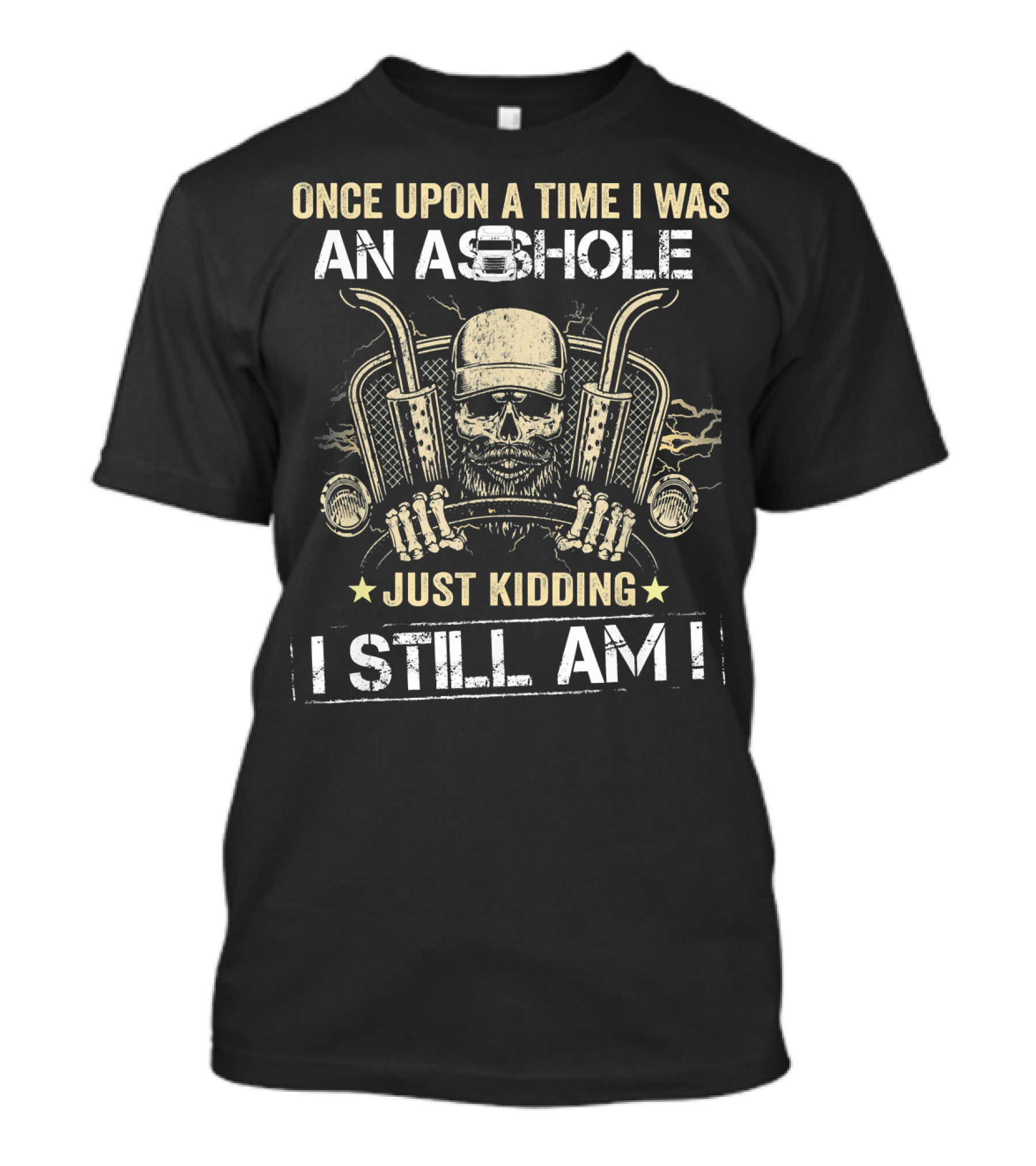 Once Upon A Time I Was An Asshole Just Kidding I Still Am Trucker Skull T-Shirt