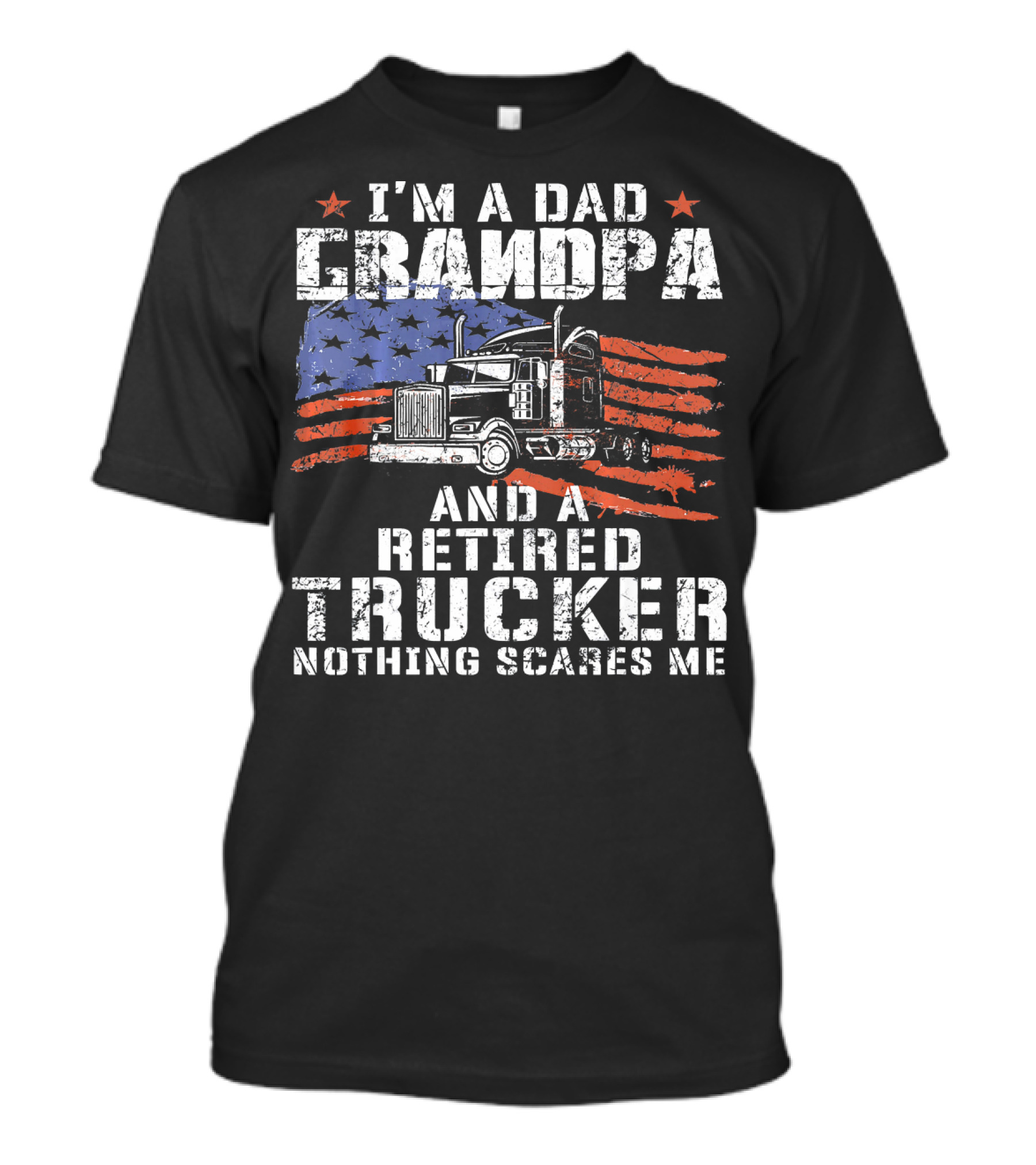 I'm A Dad Grandpa And A Retired Trucker Nothing Scares Me T-Shirt