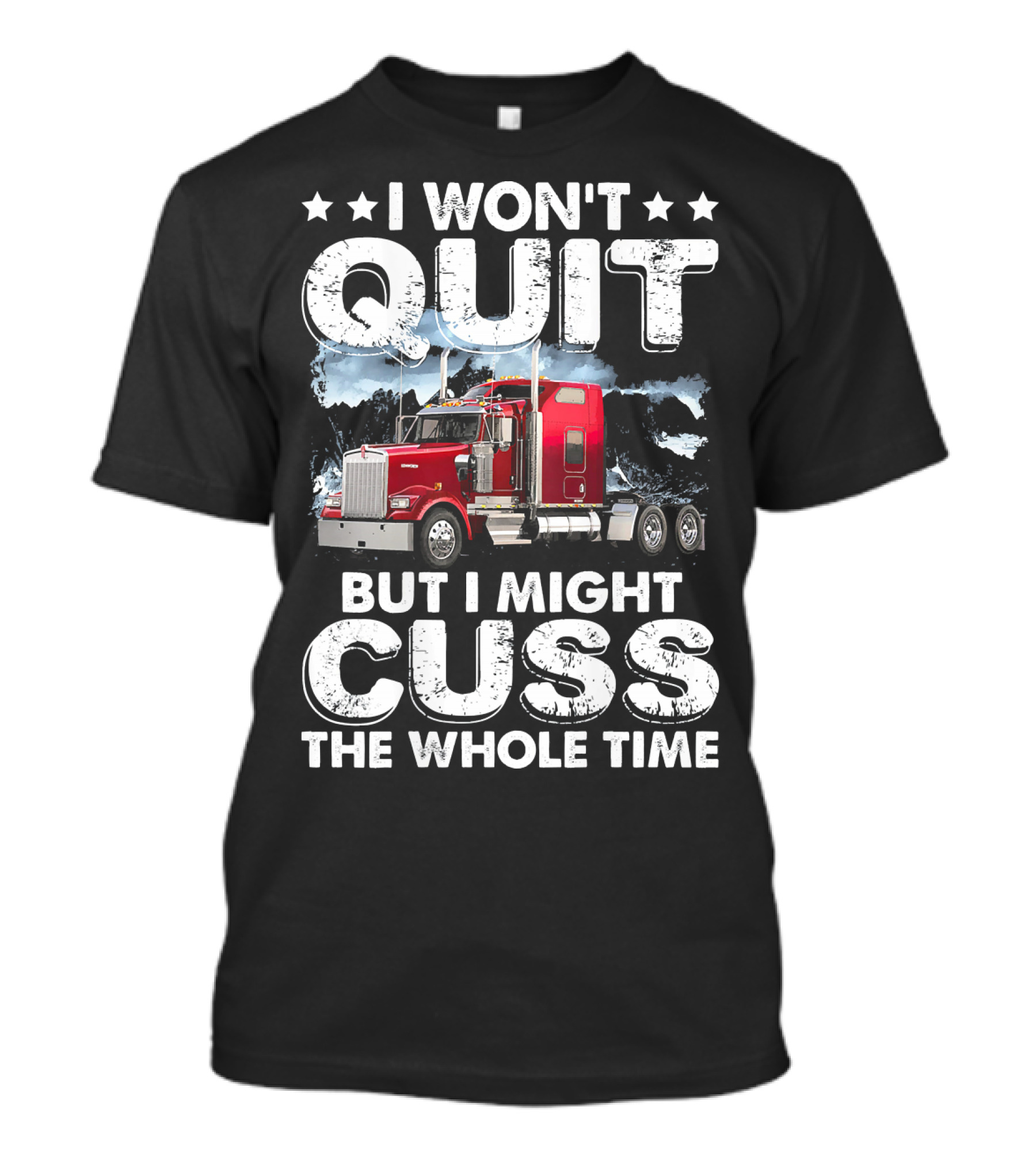 I Won't Quit But I Might Cuss The Whole Time Red Truck T-Shirt