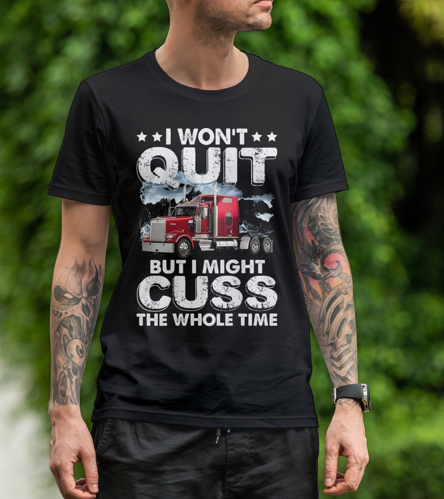 I Won't Quit But I Might Cuss The Whole Time Red Truck T-Shirt