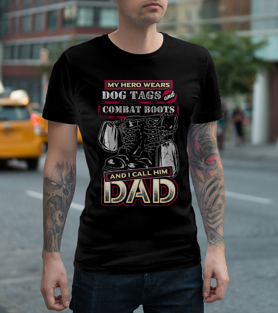 My Hero Wears Dog Tags and Combat Boots and I Call Him Dad T-Shirt