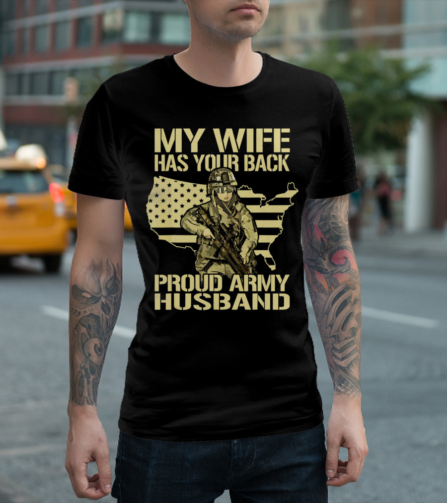 My Wife Has Your Back Proud Army Husband American Flag and Soldier T-Shirt