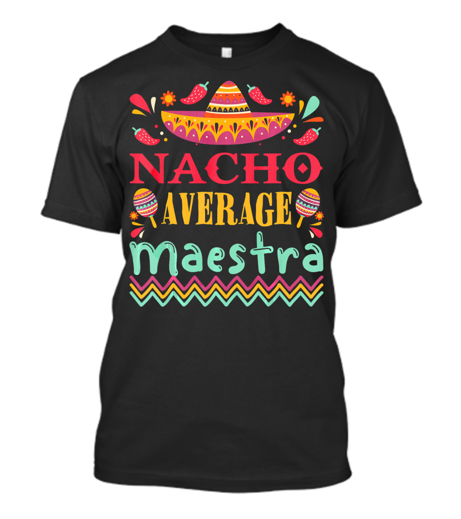 Nacho Average Maestra Cinco De Mayo Sombrero Maracas Peppers Fiesta T-Shirt