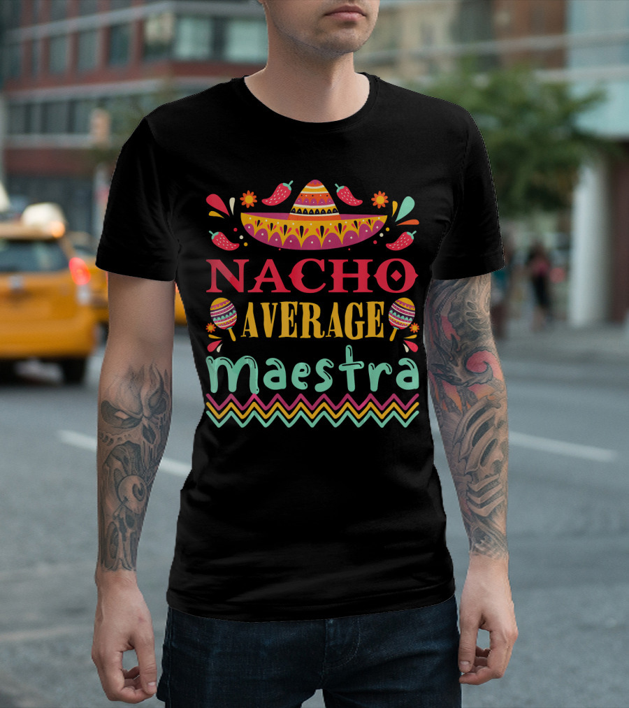 Nacho Average Maestra Cinco De Mayo Sombrero Maracas Peppers Fiesta T-Shirt